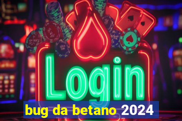 bug da betano 2024